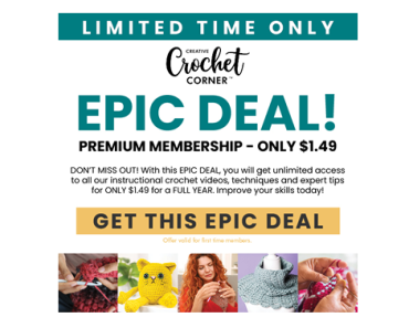 Limited Time Only!	Creative Crochet Corner – Get a Premium 1-Year Membership for just $1.49 OR $.75!